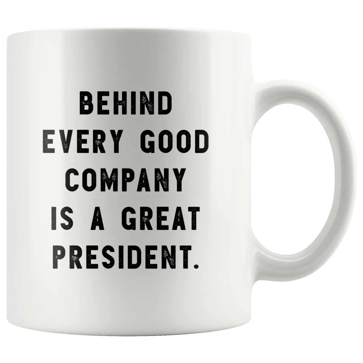 http://robustcreative.com/cdn/shop/products/behind-every-good-company-is-a-great-president-the-funny-coworker-office-gag-gifts-white-11oz-mug-gift-idea-robustcreative-18367935_1200x1200.png?v=1576995626