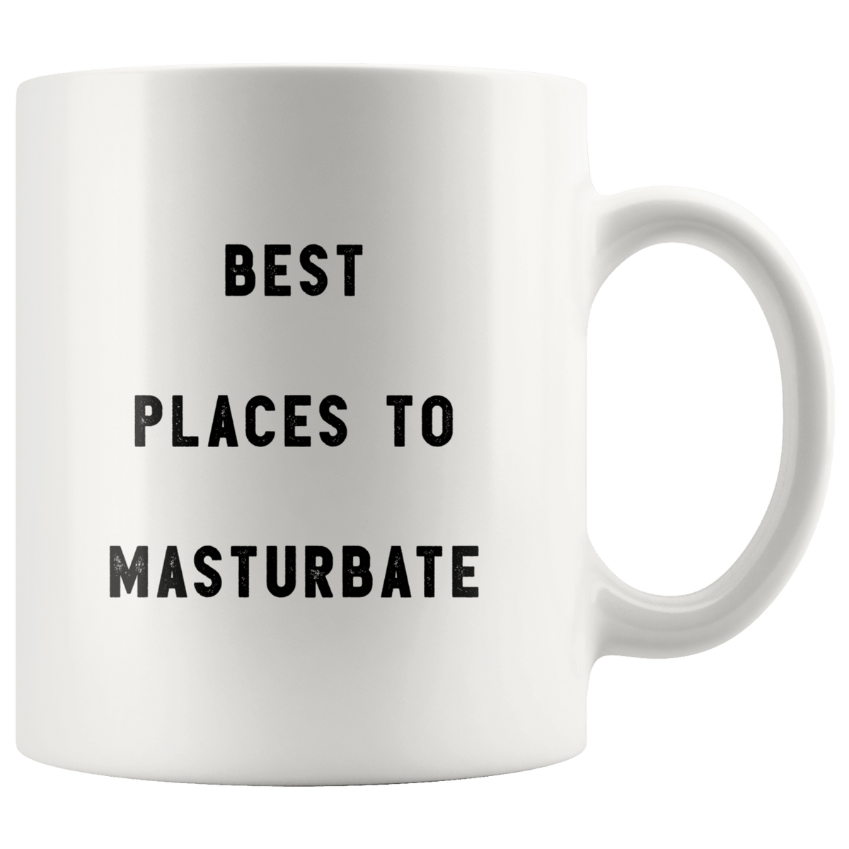 Best Places to Masturbate The Funny Coworker Office Gag Gifts White 11oz  Mug Gift Idea