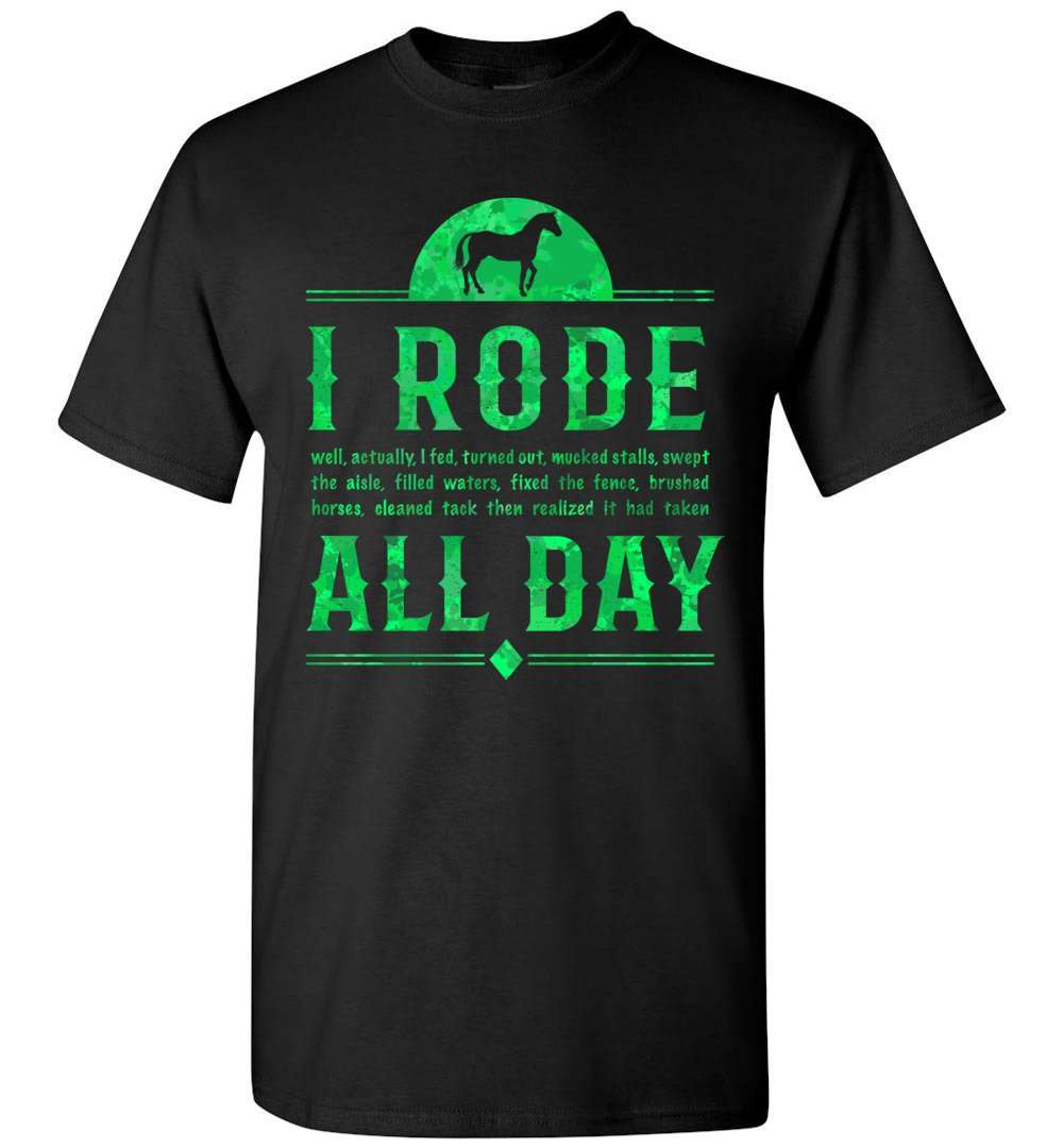 RobustCreative-Horse T-shirt I Rode All Day Racing Riding Horseback Gift Idea Green Racing Riding Lover Green Black