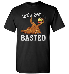 RobustCreative-Funny Thanksgiving T-shirt Turkey Let's Get Basted Crazy Gettin' Wasted Black