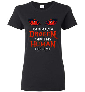 RobustCreative-Halloween Dragon Costume Not Human Eyes Womens T-shirt This Is My Human Costume I'm Really A Dragon Black