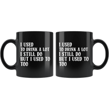 Load image into Gallery viewer, RobustCreative-Pub Bar Party I Used To Drink A Lot I Still Do College - 11oz Black Mug groom bride dj party Gift Idea
