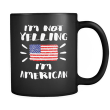 Load image into Gallery viewer, RobustCreative-I&#39;m Not Yelling I&#39;m American Flag - America Pride 11oz Funny Black Coffee Mug - Coworker Humor That&#39;s How We Talk - Women Men Friends Gift - Both Sides Printed (Distressed)
