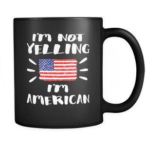 RobustCreative-I'm Not Yelling I'm American Flag - America Pride 11oz Funny Black Coffee Mug - Coworker Humor That's How We Talk - Women Men Friends Gift - Both Sides Printed (Distressed)
