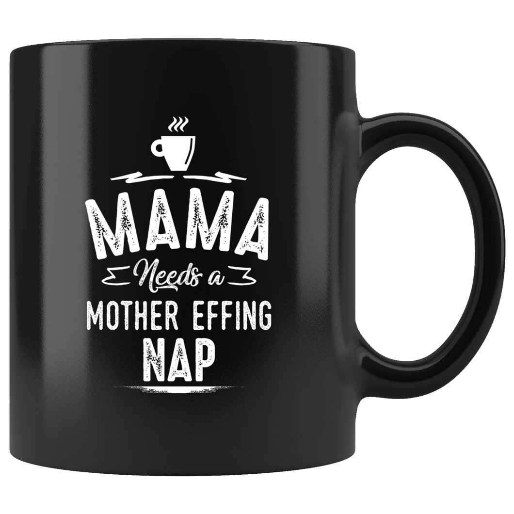 RobustCreative-Mama Needs A Mother Effing Nap Coffee Black 11oz Mug Gift Idea