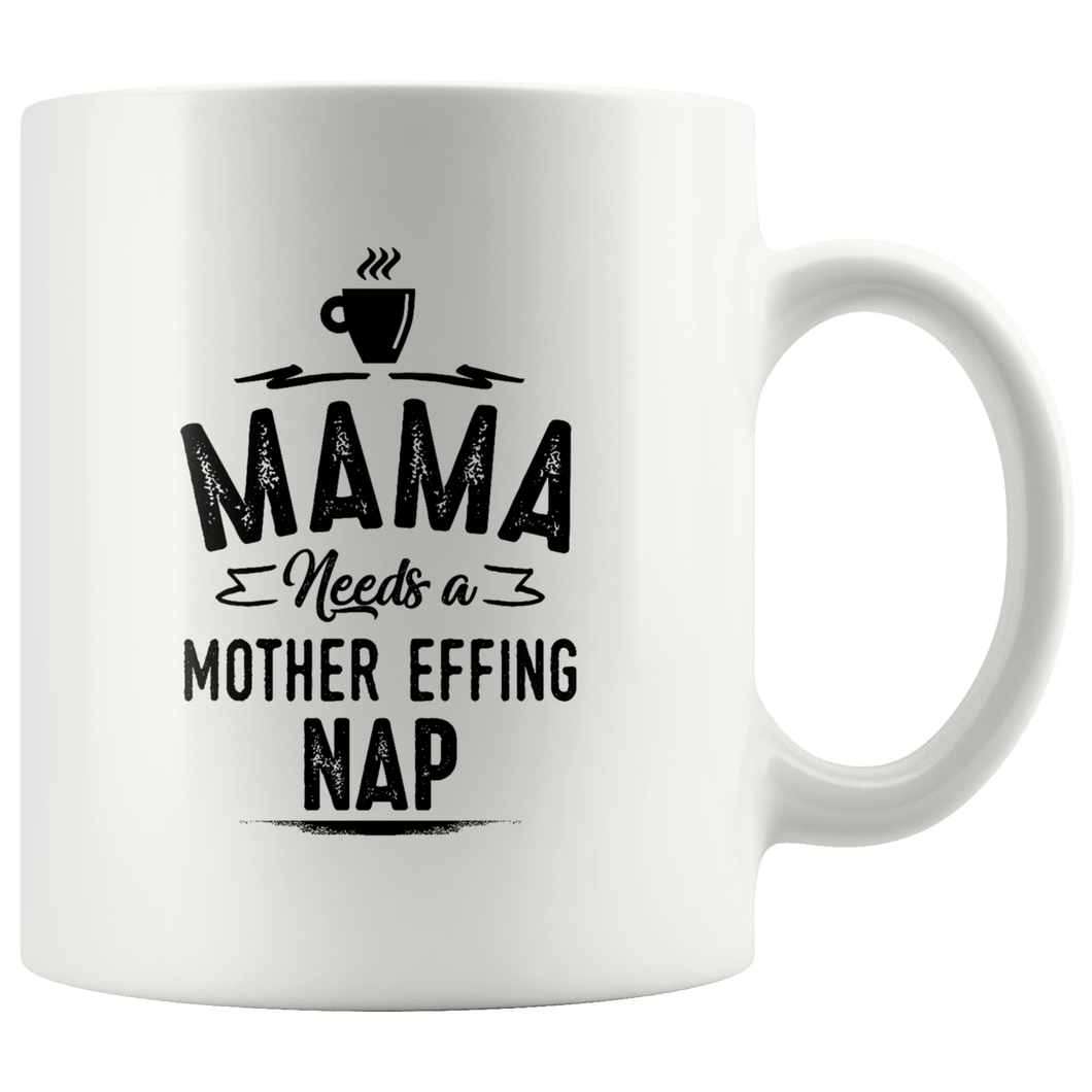 RobustCreative-Mama Needs A Mother Effing Nap Coffee White 11oz Mug Gift Idea