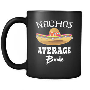 RobustCreative-Nacho Average Bride - Cinco De Mayo Mexican Fiesta - No Siesta Mexico Party - 11oz Black Funny Coffee Mug Women Men Friends Gift ~ Both Sides Printed