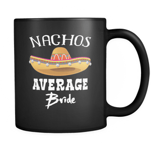 RobustCreative-Nacho Average Bride - Cinco De Mayo Mexican Fiesta - No Siesta Mexico Party - 11oz Black Funny Coffee Mug Women Men Friends Gift ~ Both Sides Printed