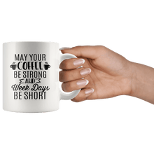 Load image into Gallery viewer, RobustCreative-Strong Coffee Helps to get Through Week Funny Saying - 11oz White Mug barista coffee maker Gift Idea
