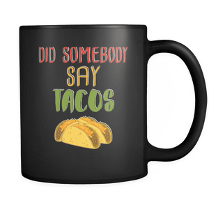 RobustCreative-Did Somebody Say Tacos - Cinco De Mayo Mexican Fiesta - No Siesta Mexico Party - 11oz Black Funny Coffee Mug Women Men Friends Gift ~ Both Sides Printed