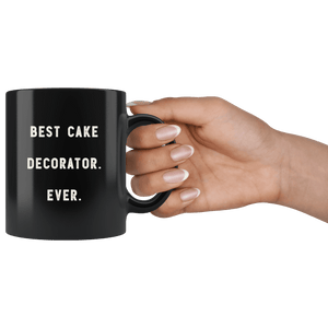 RobustCreative-Best Cake Decorator. Ever. The Funny Coworker Office Gag Gifts Black 11oz Mug Gift Idea