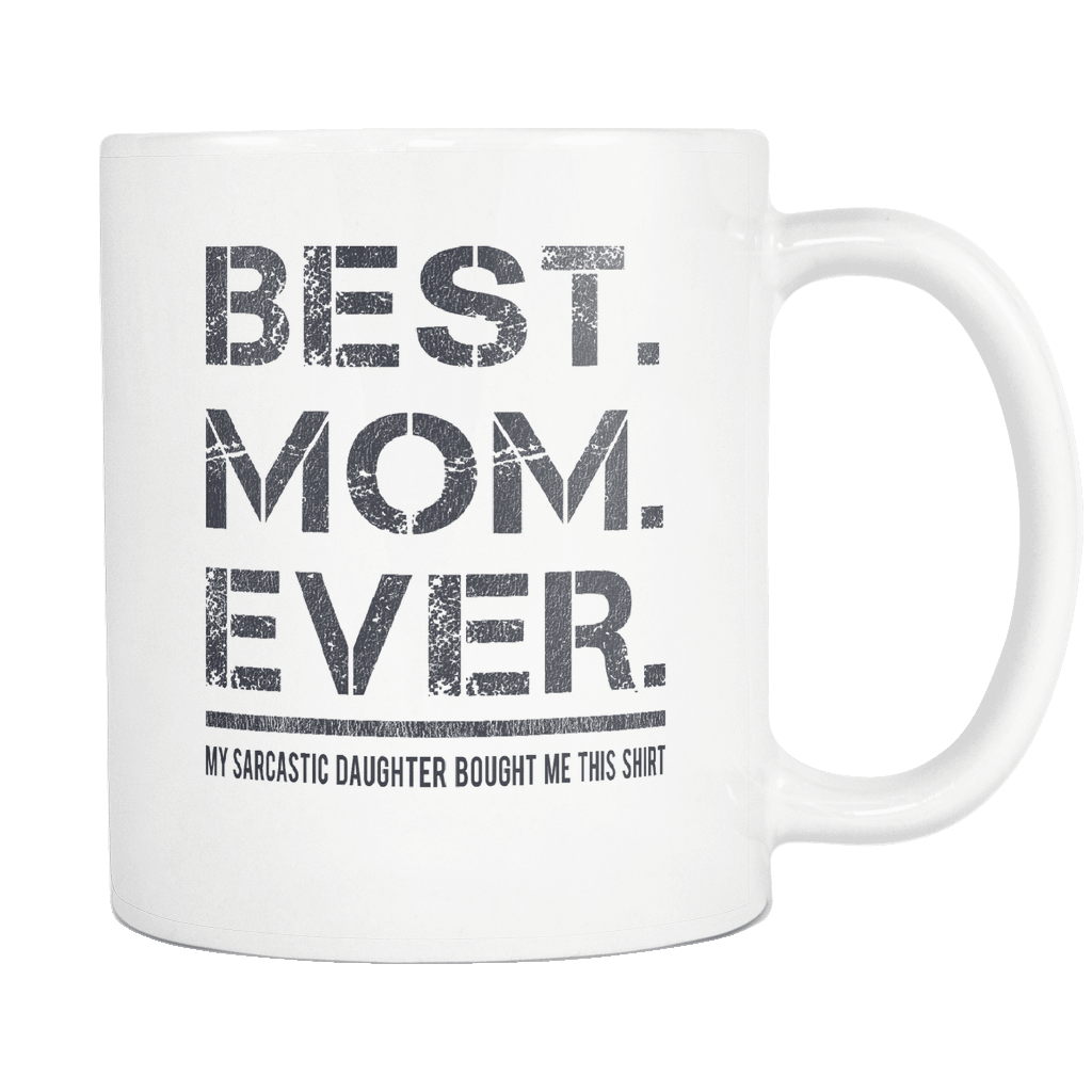 RobustCreative-Best Mom Ever - Mothers Day 11oz Funny White Coffee Mug - Sarcastic Quote from Daughter Family Ties - Women Men Friends Gift - Both Sides Printed (Distressed)