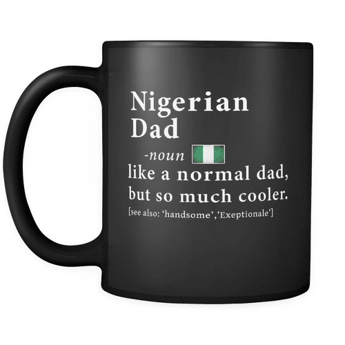 RobustCreative-Nigerian Dad Definition Fathers Day Gift Roots - Nigerian Pride 11oz Funny Black Coffee Mug - Nigeria Roots National Heritage - Friends Gift - Both Sides Printed