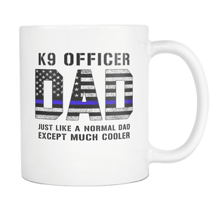 RobustCreative-K9 Officer Dad is Much Cooler fathers day gifts Serve & Protect Thin Blue Line Law Enforcement Officer 11oz White Coffee Mug ~ Both Sides Printed