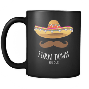 RobustCreative-Turn Down Por Que Sombrero Mustache - Cinco De Mayo Mexican Fiesta - No Siesta Mexico Party - 11oz Black Funny Coffee Mug Women Men Friends Gift ~ Both Sides Printed