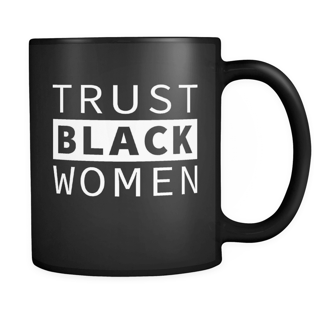 RobustCreative-Trust Black Women - Melanin Poppin 11oz Funny Black Coffee Mug - Afro Dashiki Kente Melanin Rich Skin - Women Men Friends Gift - Both Sides Printed (Distressed)