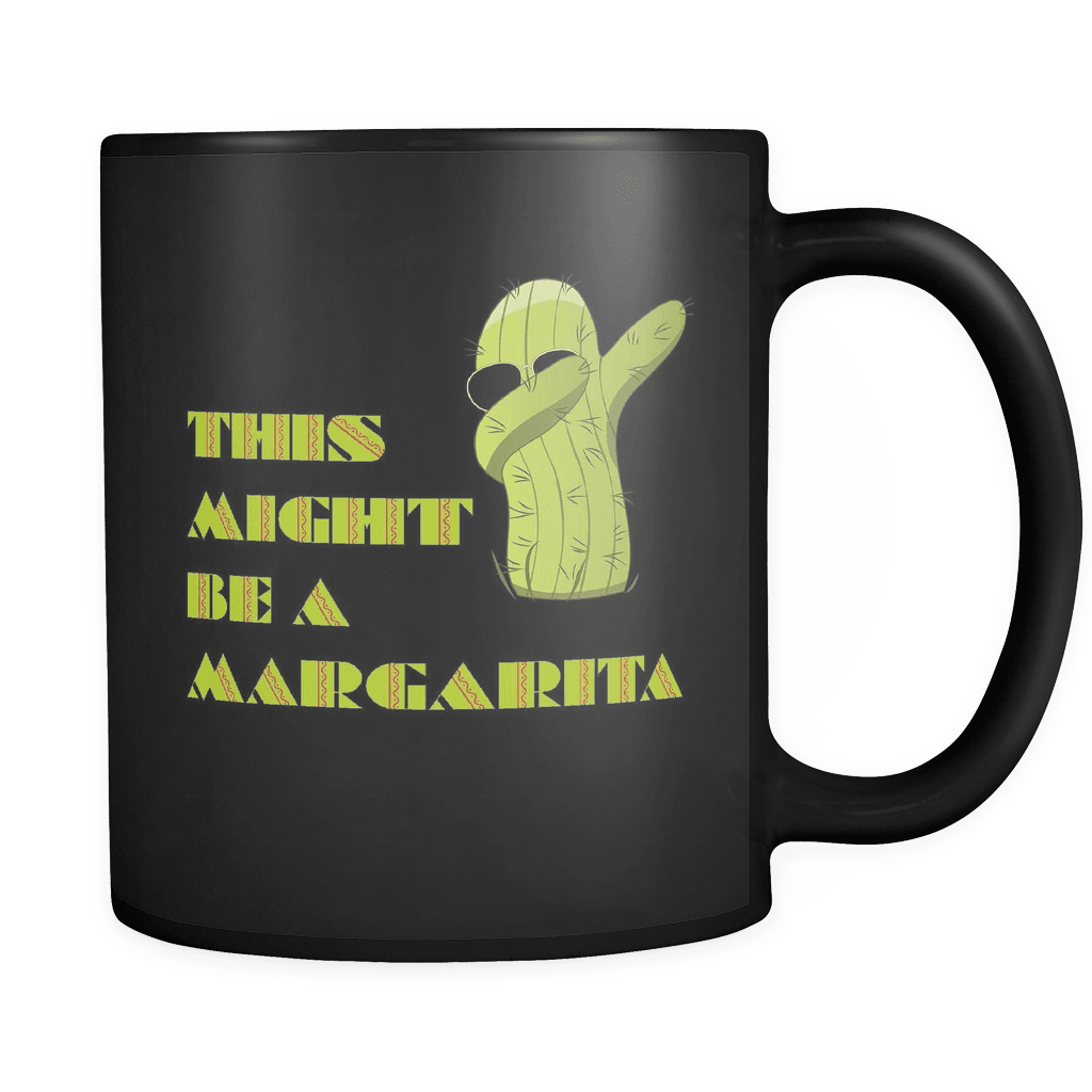 RobustCreative-Funny Dabbing Cactus This Might Be A Margarita Cinco De Mayo Fiesta 11oz Black Coffee Mug