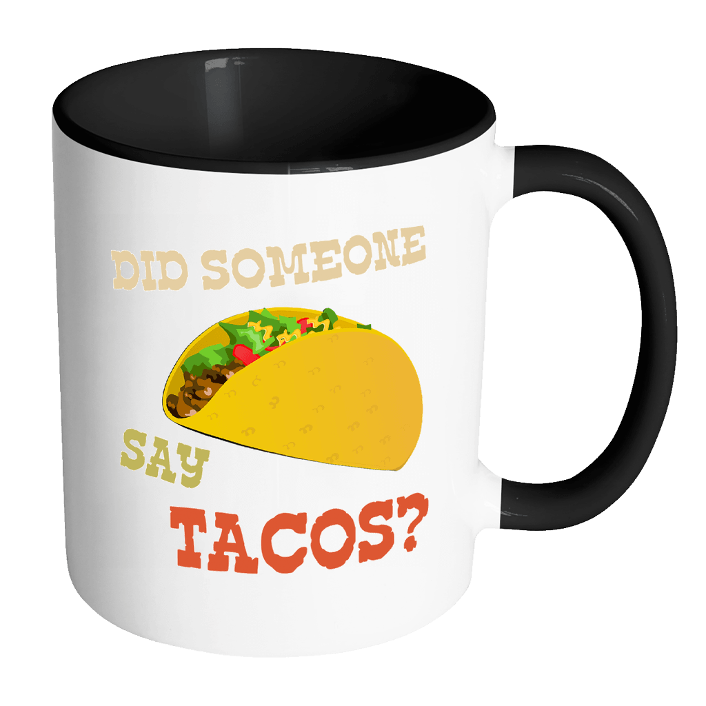RobustCreative-Did Someone Say Tacos - Cinco De Mayo Mexican Fiesta - No Siesta Mexico Party - 11oz Black & White Funny Coffee Mug Women Men Friends Gift ~ Both Sides Printed