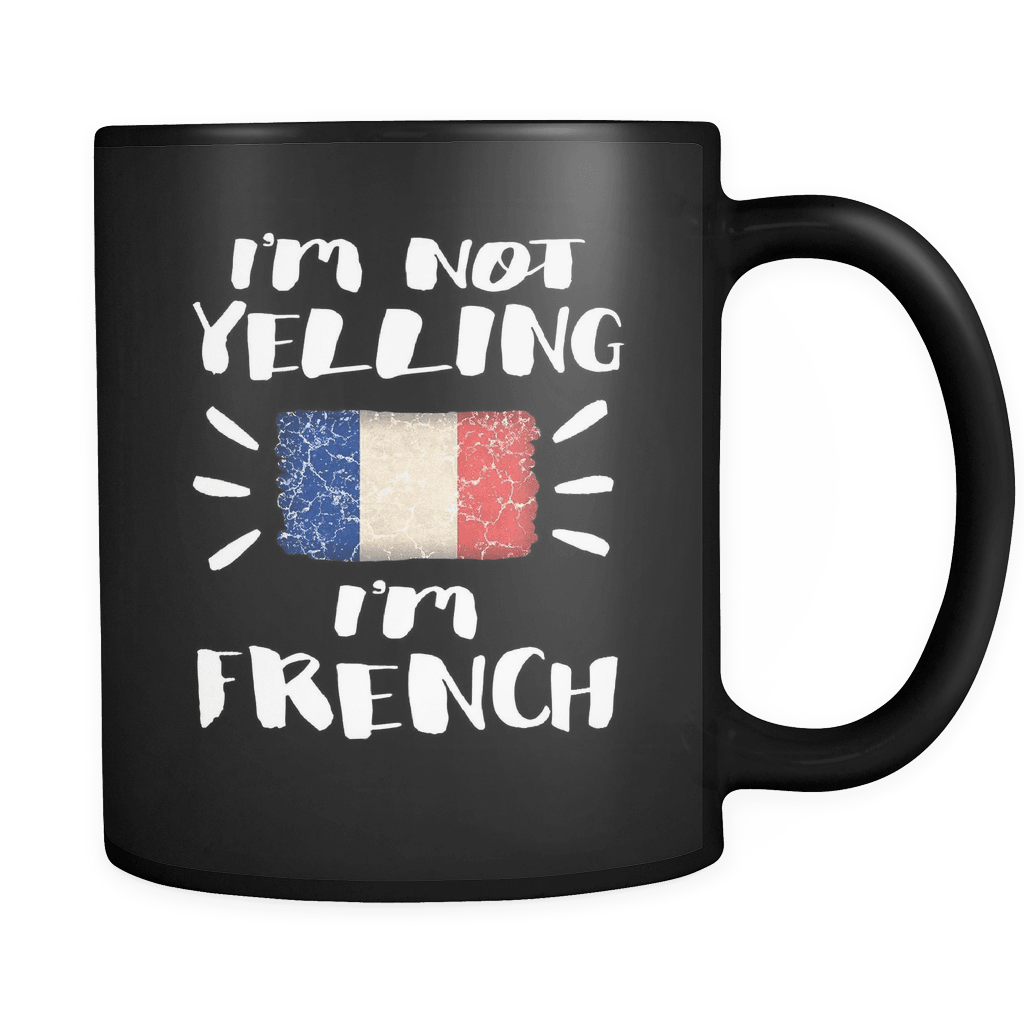 RobustCreative-I'm Not Yelling I'm French Flag - France Pride 11oz Funny Black Coffee Mug - Coworker Humor That's How We Talk - Women Men Friends Gift - Both Sides Printed (Distressed)