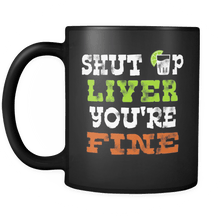 Load image into Gallery viewer, RobustCreative-Tequila Shut up Liver You&#39;re Fine - Cinco De Mayo Mexican Fiesta - No Siesta Mexico Party - 11oz Black Funny Coffee Mug Women Men Friends Gift ~ Both Sides Printed
