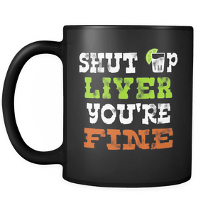 RobustCreative-Tequila Shut up Liver You're Fine - Cinco De Mayo Mexican Fiesta - No Siesta Mexico Party - 11oz Black Funny Coffee Mug Women Men Friends Gift ~ Both Sides Printed