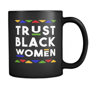RobustCreative-Trust Black Women - Melanin Poppin 11oz Funny Black Coffee Mug - Kente Afro Dashiki Melanin Rich Skin - Women Men Friends Gift - Both Sides Printed (Distressed)