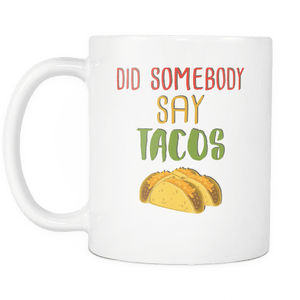 RobustCreative-Did Somebody Say Tacos - Cinco De Mayo Mexican Fiesta - No Siesta Mexico Party - 11oz White Funny Coffee Mug Women Men Friends Gift ~ Both Sides Printed