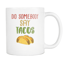 Load image into Gallery viewer, RobustCreative-Did Somebody Say Tacos - Cinco De Mayo Mexican Fiesta - No Siesta Mexico Party - 11oz White Funny Coffee Mug Women Men Friends Gift ~ Both Sides Printed
