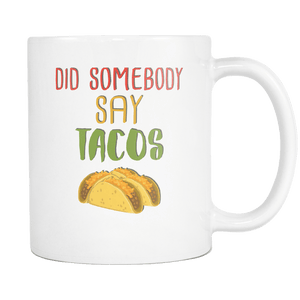 RobustCreative-Did Somebody Say Tacos - Cinco De Mayo Mexican Fiesta - No Siesta Mexico Party - 11oz White Funny Coffee Mug Women Men Friends Gift ~ Both Sides Printed