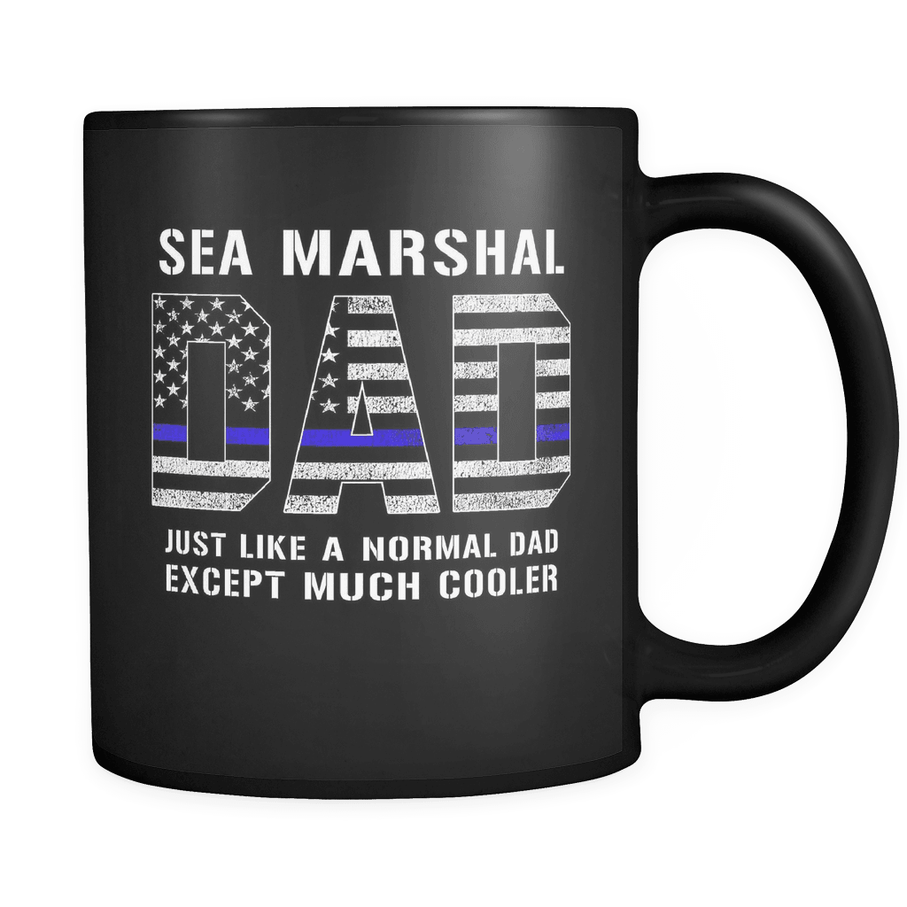 RobustCreative-Sea Marshal Dad is Much Cooler fathers day gifts Serve & Protect Thin Blue Line Law Enforcement Officer 11oz Black Coffee Mug ~ Both Sides Printed