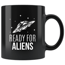 Load image into Gallery viewer, RobustCreative-Alien Believer UFO Abduction Pun Ready for Aliens - 11oz Black Mug believer Area 51 Extraterrestrial Gift Idea
