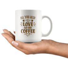 Load image into Gallery viewer, RobustCreative-All You Need Is Love &amp; More Coffee for Valentines Day - 11oz White Mug barista coffee maker Gift Idea
