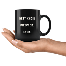 Load image into Gallery viewer, RobustCreative-Best Choir Director. Ever. The Funny Coworker Office Gag Gifts Black 11oz Mug Gift Idea
