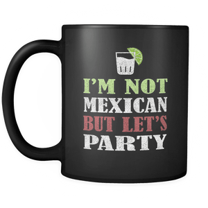 RobustCreative-I'm not Mexican but let's Party - Cinco De Mayo Mexican Fiesta - No Siesta Mexico Party - 11oz Black Funny Coffee Mug Women Men Friends Gift ~ Both Sides Printed