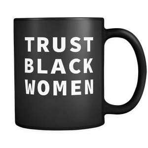RobustCreative-Trust Black Women - Melanin Poppin 11oz Funny Black Coffee Mug - Afro Kente Dashiki Melanin Rich Skin - Women Men Friends Gift - Both Sides Printed (Distressed)