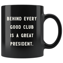 Load image into Gallery viewer, RobustCreative-Behind Every Good Club is a Great President. The Funny Coworker Office Gag Gifts Black 11oz Mug Gift Idea
