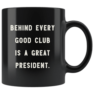 RobustCreative-Behind Every Good Club is a Great President. The Funny Coworker Office Gag Gifts Black 11oz Mug Gift Idea