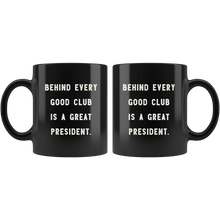 Load image into Gallery viewer, RobustCreative-Behind Every Good Club is a Great President. The Funny Coworker Office Gag Gifts Black 11oz Mug Gift Idea
