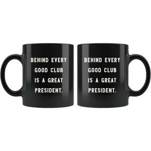 RobustCreative-Behind Every Good Club is a Great President. The Funny Coworker Office Gag Gifts Black 11oz Mug Gift Idea