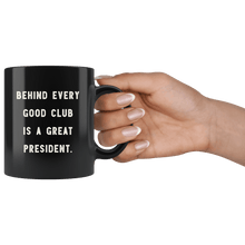 Load image into Gallery viewer, RobustCreative-Behind Every Good Club is a Great President. The Funny Coworker Office Gag Gifts Black 11oz Mug Gift Idea
