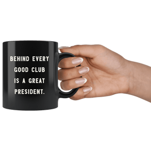 RobustCreative-Behind Every Good Club is a Great President. The Funny Coworker Office Gag Gifts Black 11oz Mug Gift Idea