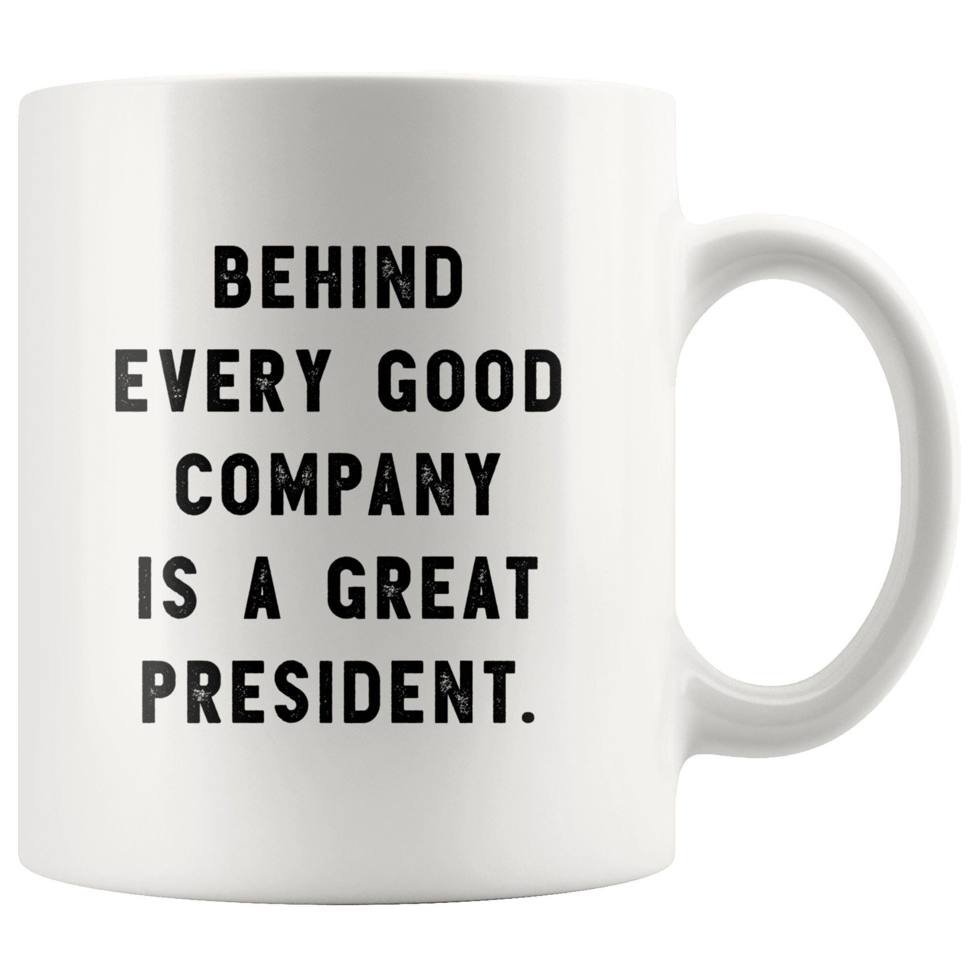https://robustcreative.com/cdn/shop/products/behind-every-good-company-is-a-great-president-the-funny-coworker-office-gag-gifts-white-11oz-mug-gift-idea-robustcreative-18367935_2000x.png?v=1576995626