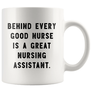 RobustCreative-Behind Every Good Nurse is a Great Nursing Assistant. The Funny Coworker Office Gag Gifts White 11oz Mug Gift Idea