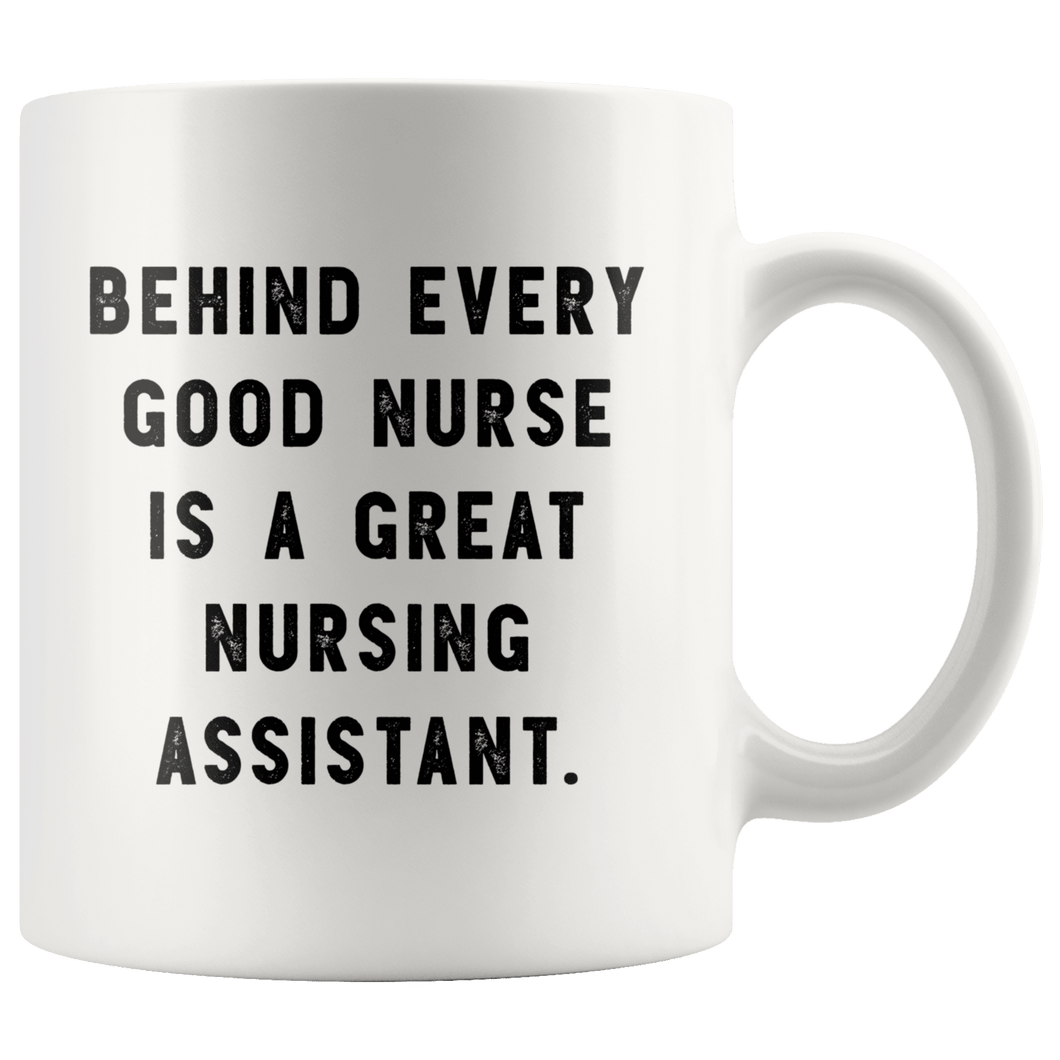 RobustCreative-Behind Every Good Nurse is a Great Nursing Assistant. The Funny Coworker Office Gag Gifts White 11oz Mug Gift Idea