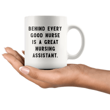 Load image into Gallery viewer, RobustCreative-Behind Every Good Nurse is a Great Nursing Assistant. The Funny Coworker Office Gag Gifts White 11oz Mug Gift Idea
