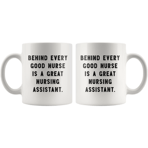 RobustCreative-Behind Every Good Nurse is a Great Nursing Assistant. The Funny Coworker Office Gag Gifts White 11oz Mug Gift Idea