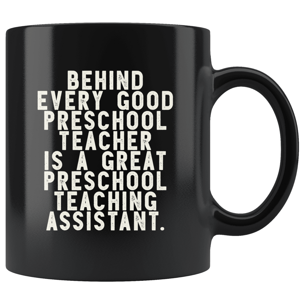RobustCreative-Behind Every Good Preschool Teacher is a Great Preschool Teaching Assistant. The Funny Coworker Office Gag Gifts Black 11oz Mug Gift Idea