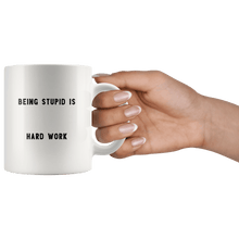 Load image into Gallery viewer, RobustCreative-Being Stupid is Hard Work The Funny Coworker Office Gag Gifts White 11oz Mug Gift Idea
