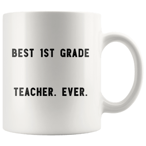 RobustCreative-Best 1st Grade Teacher. Ever. The Funny Coworker Office Gag Gifts White 11oz Mug Gift Idea
