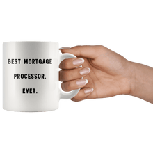 Load image into Gallery viewer, RobustCreative-Best Mortgage Processor. Ever. The Funny Coworker Office Gag Gifts White 11oz Mug Gift Idea

